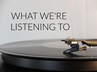 What We're Listening To (& Watching)